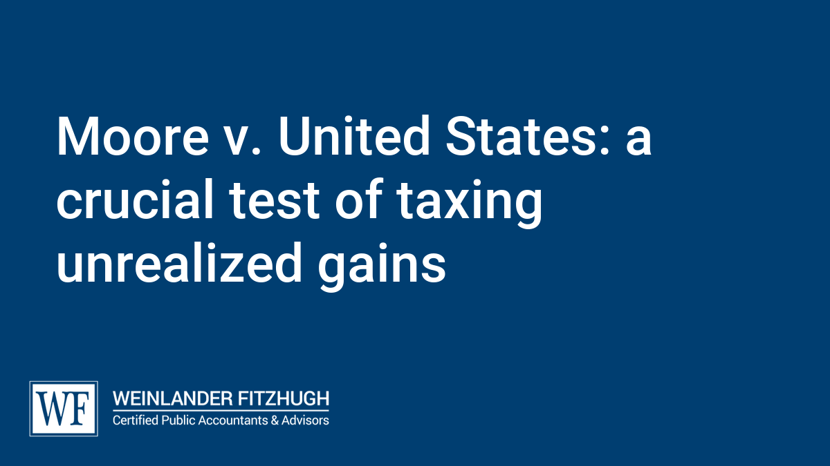 Moore v. United States: a crucial test of taxing unrealized gains
