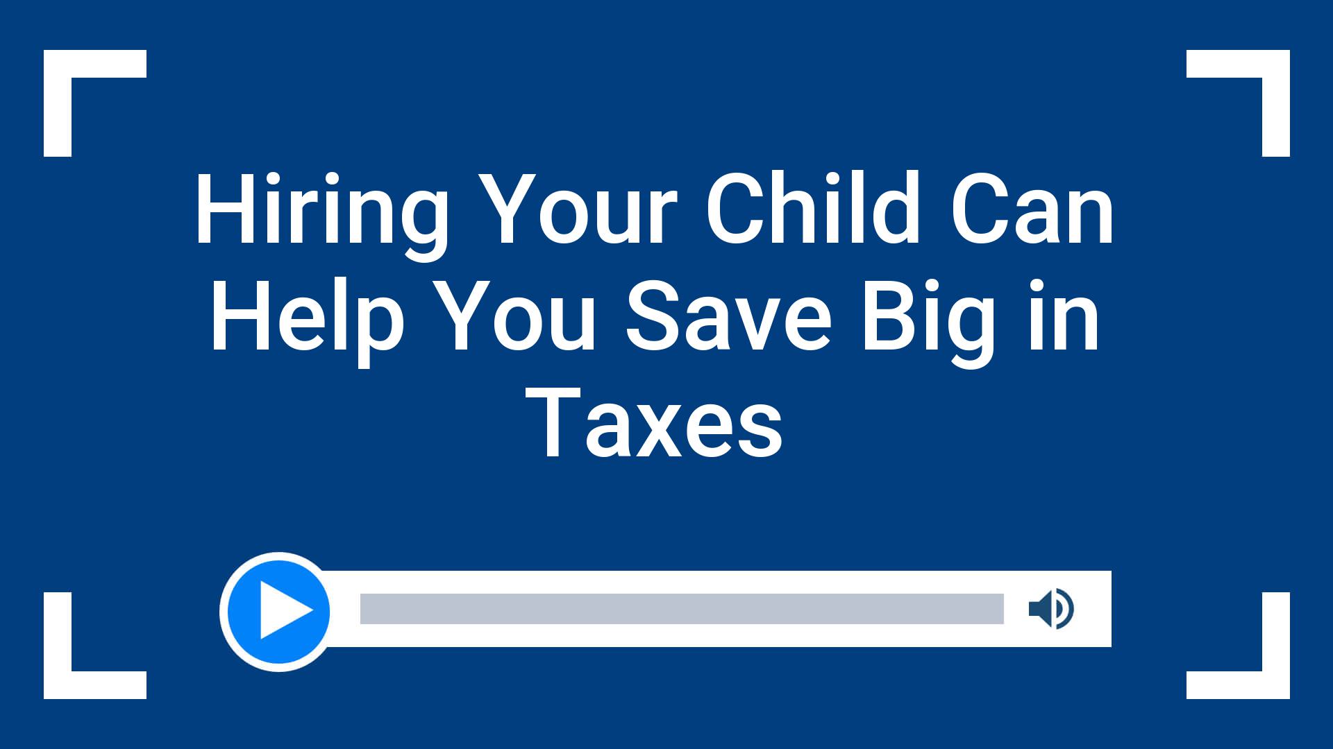 Hiring Your Child Can Help You Save Big in Taxes