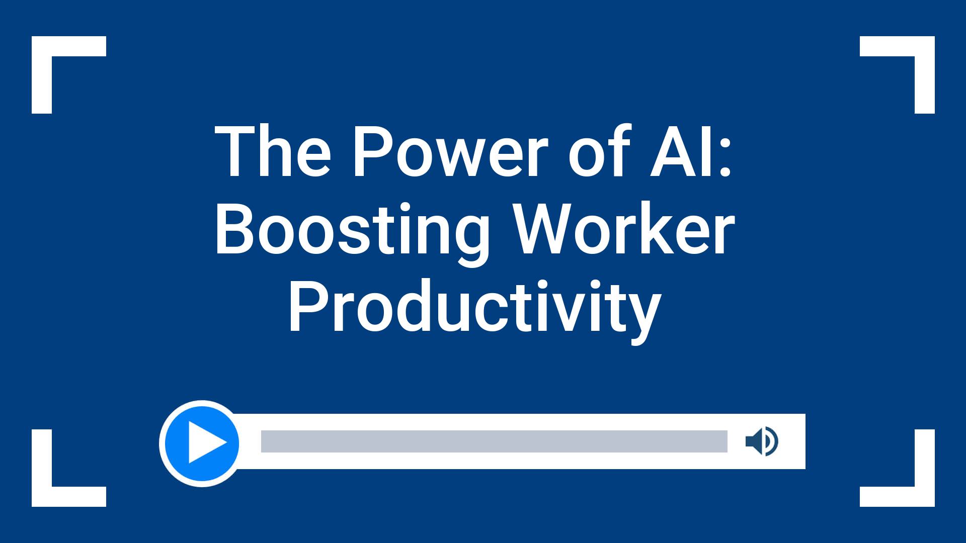 The Power of AI: Boosting Worker Productivity