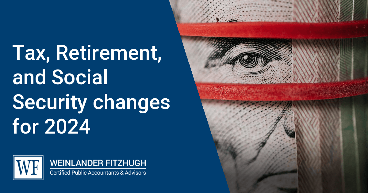 Tax, Retirement, and Social Security changes for 2024 - Weinlander Fitzhugh