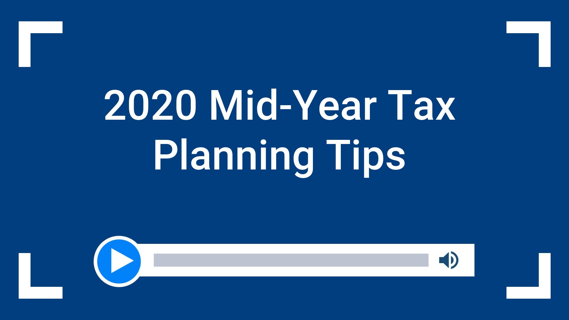 2020 Mid-Year Tax Planning Tips