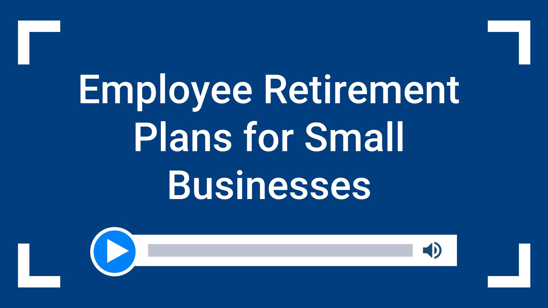 Employee Retirement Plans for Small Businesses