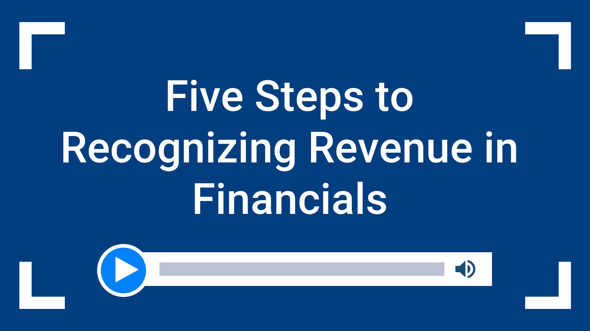 Five Steps to Recognizing Revenue in Financials