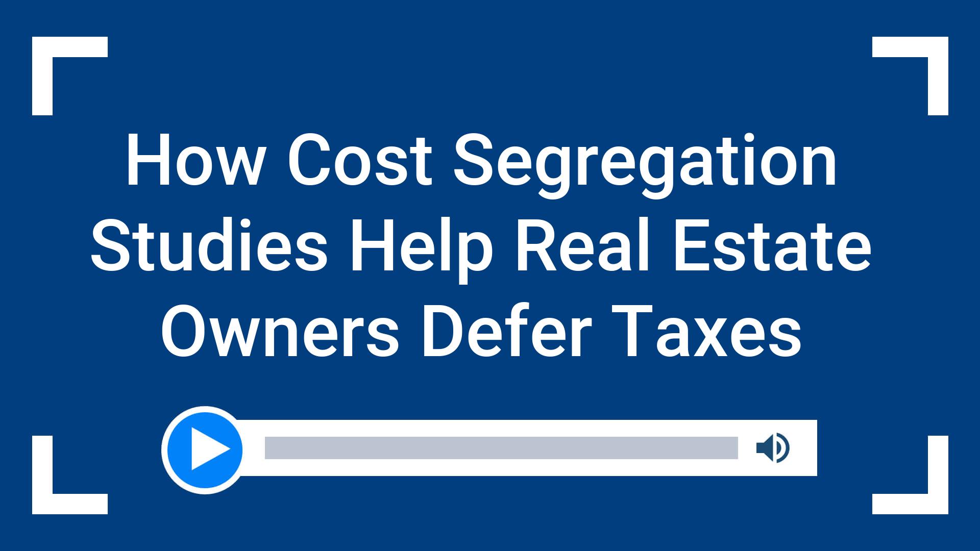 How Cost Segregation Studies Help Real Estate Owners Defer Taxes