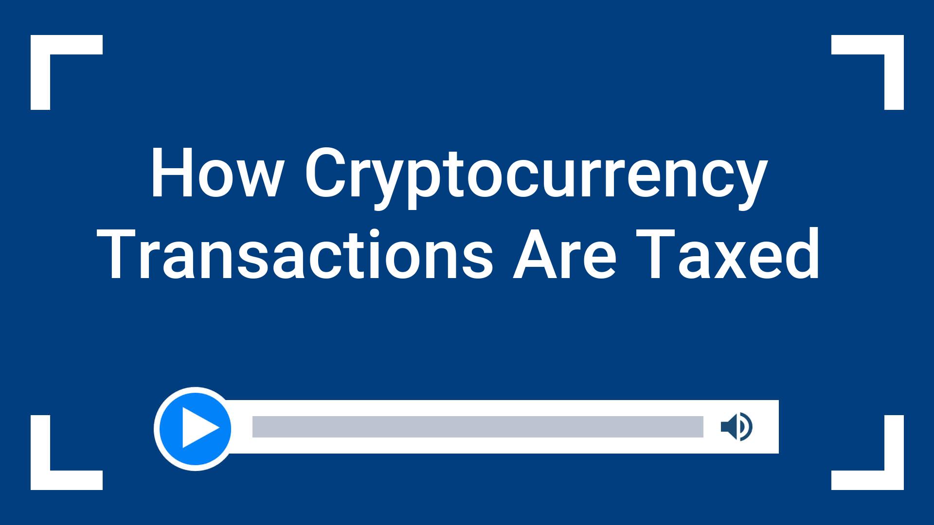 How Cryptocurrency Transactions Are Taxed