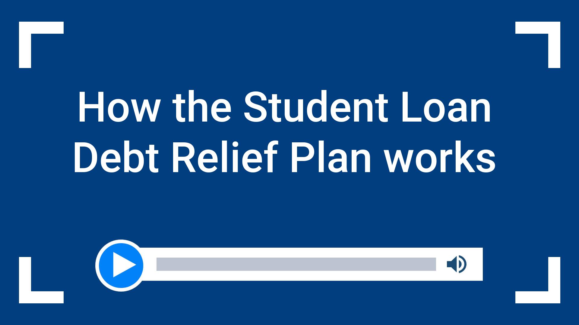 How the Student Loan Debt Relief Plan works