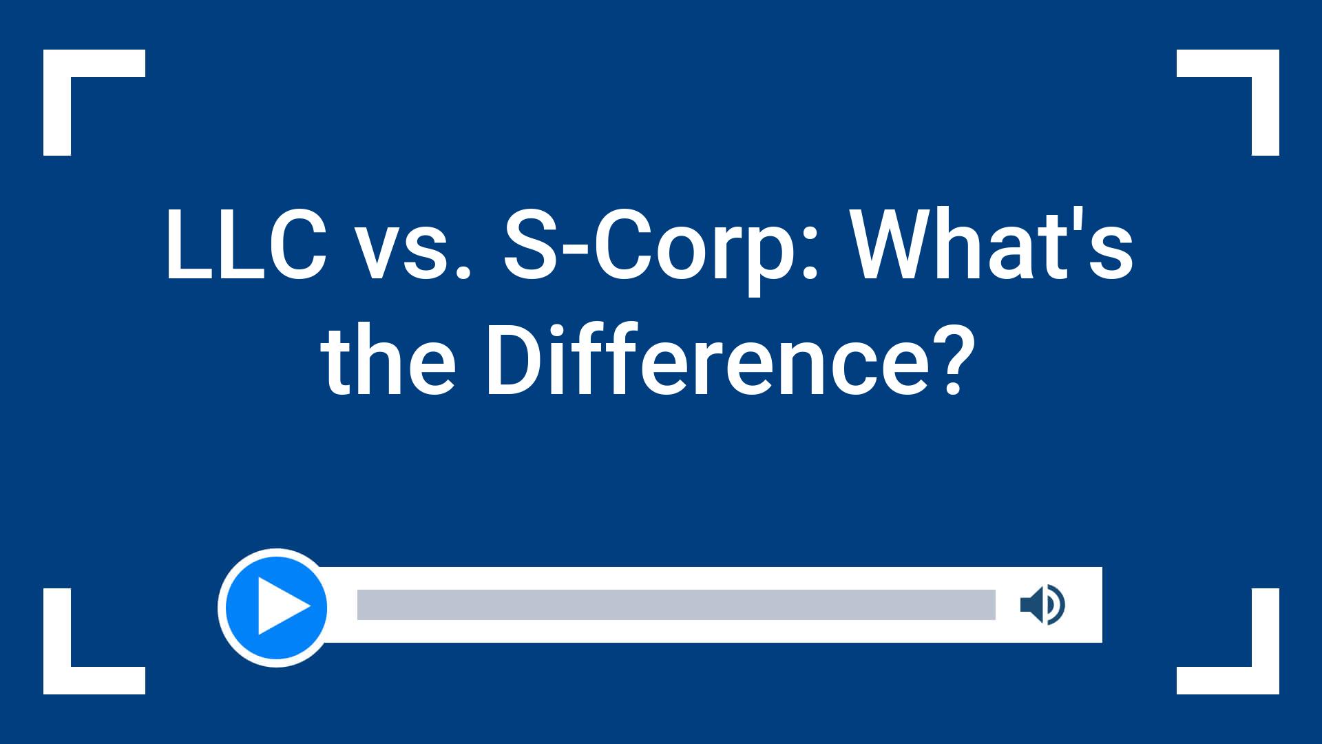 LLC vs. S-Corp: What’s the Difference?