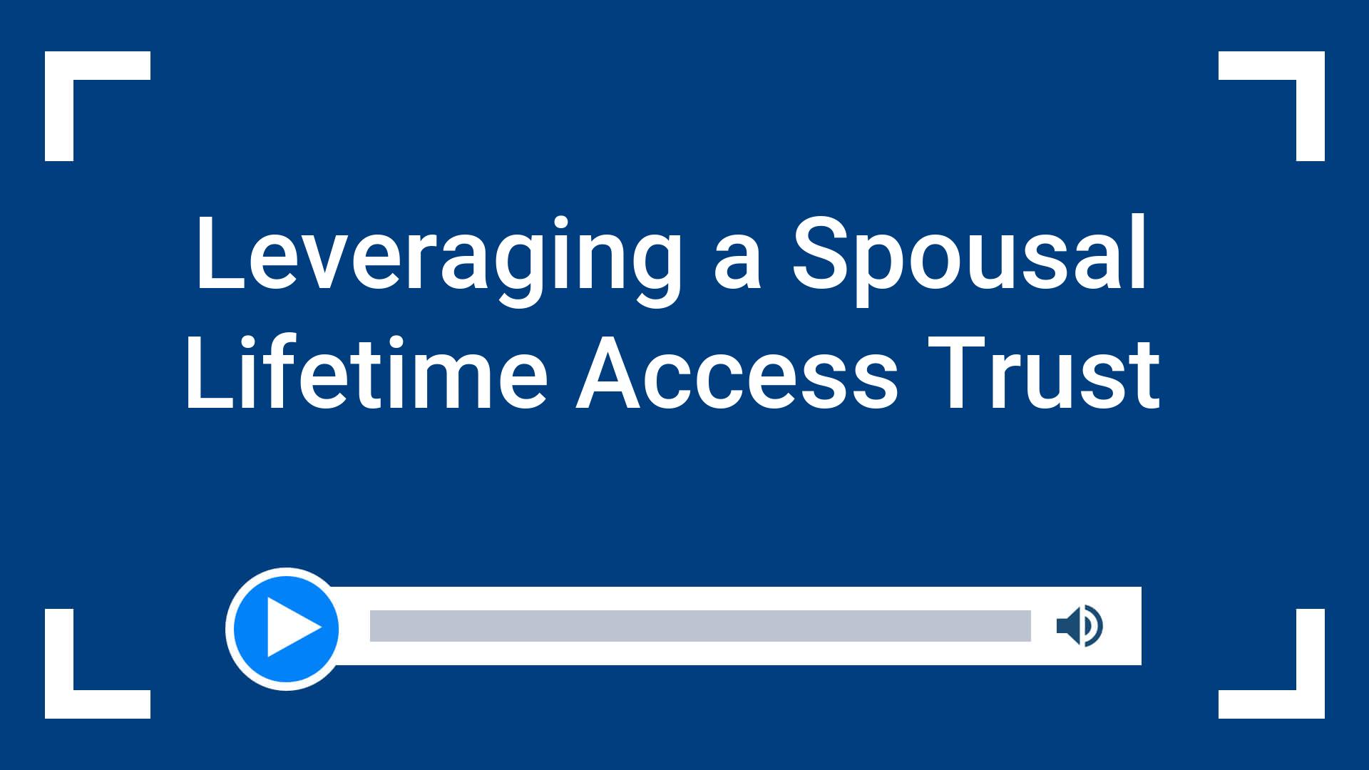 Leveraging a Spousal Lifetime Access Trust