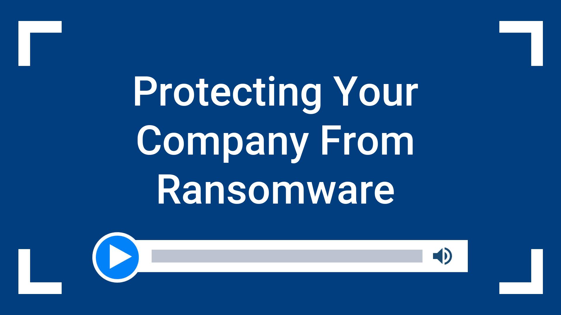 Protecting Your Company From Ransomware