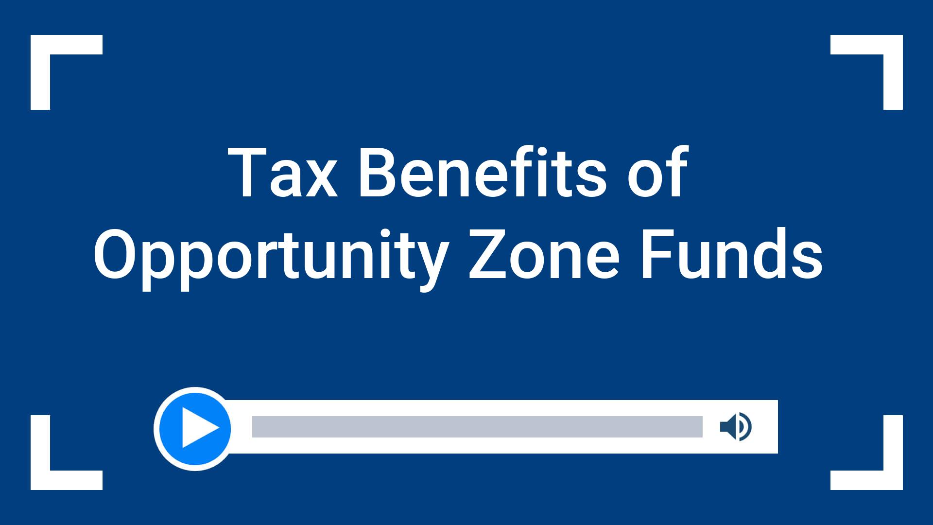 Tax Benefits of Opportunity Zone Funds