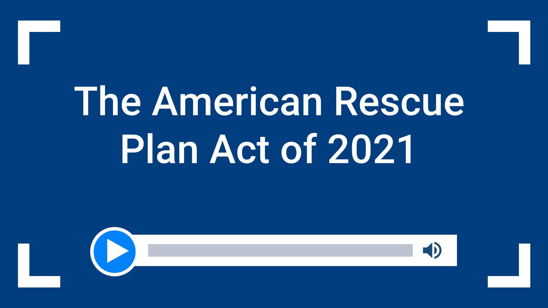 The American Rescue Plan Act of 2021