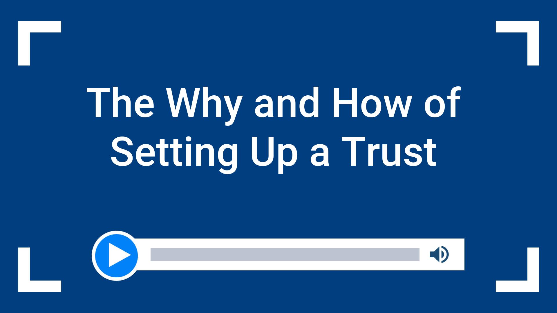 The Why and How of Setting Up a Trust