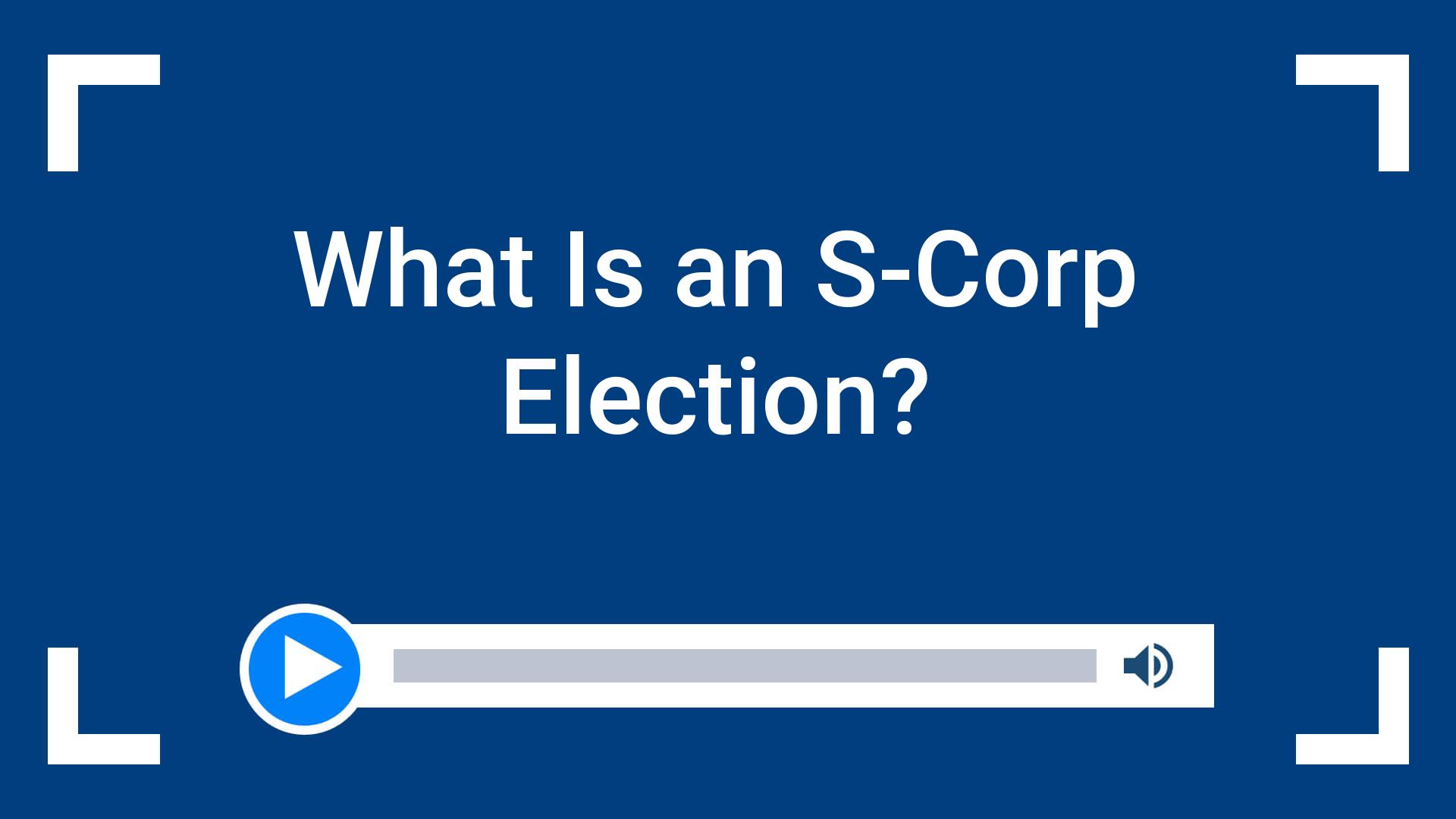 What Is an S-Corp Election?