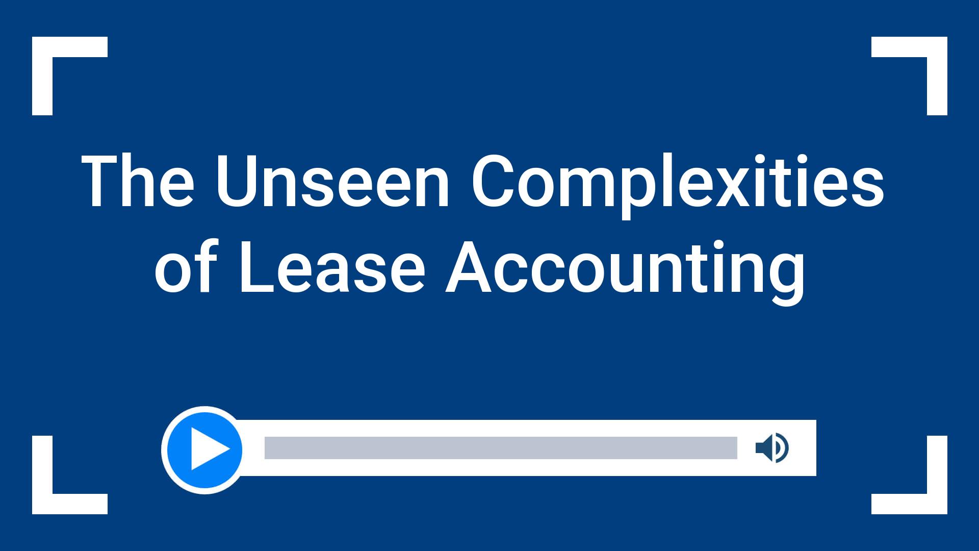 The Unseen Complexities of Lease Accounting