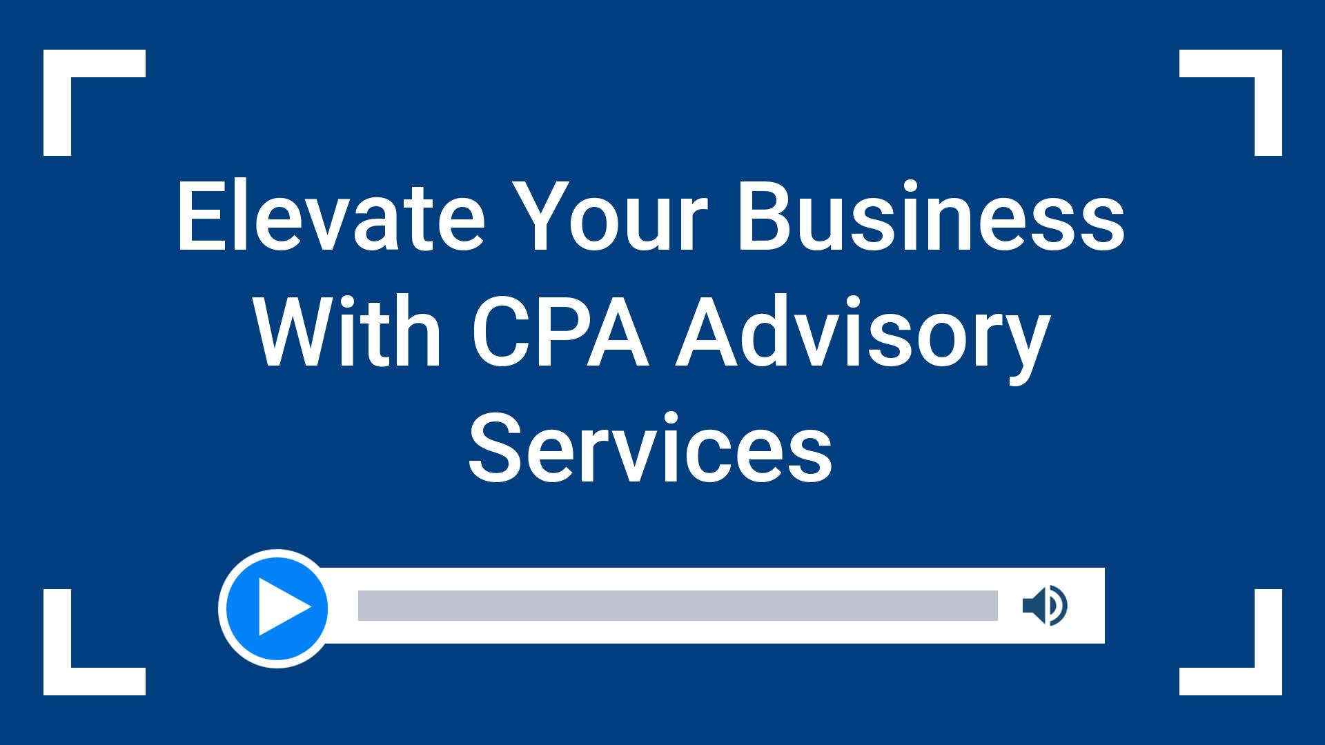 Elevate Your Business With CPA Advisory Services