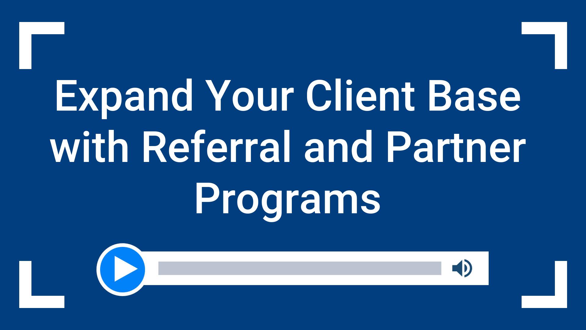 Expand Your Client Base with Referral and Partner Programs