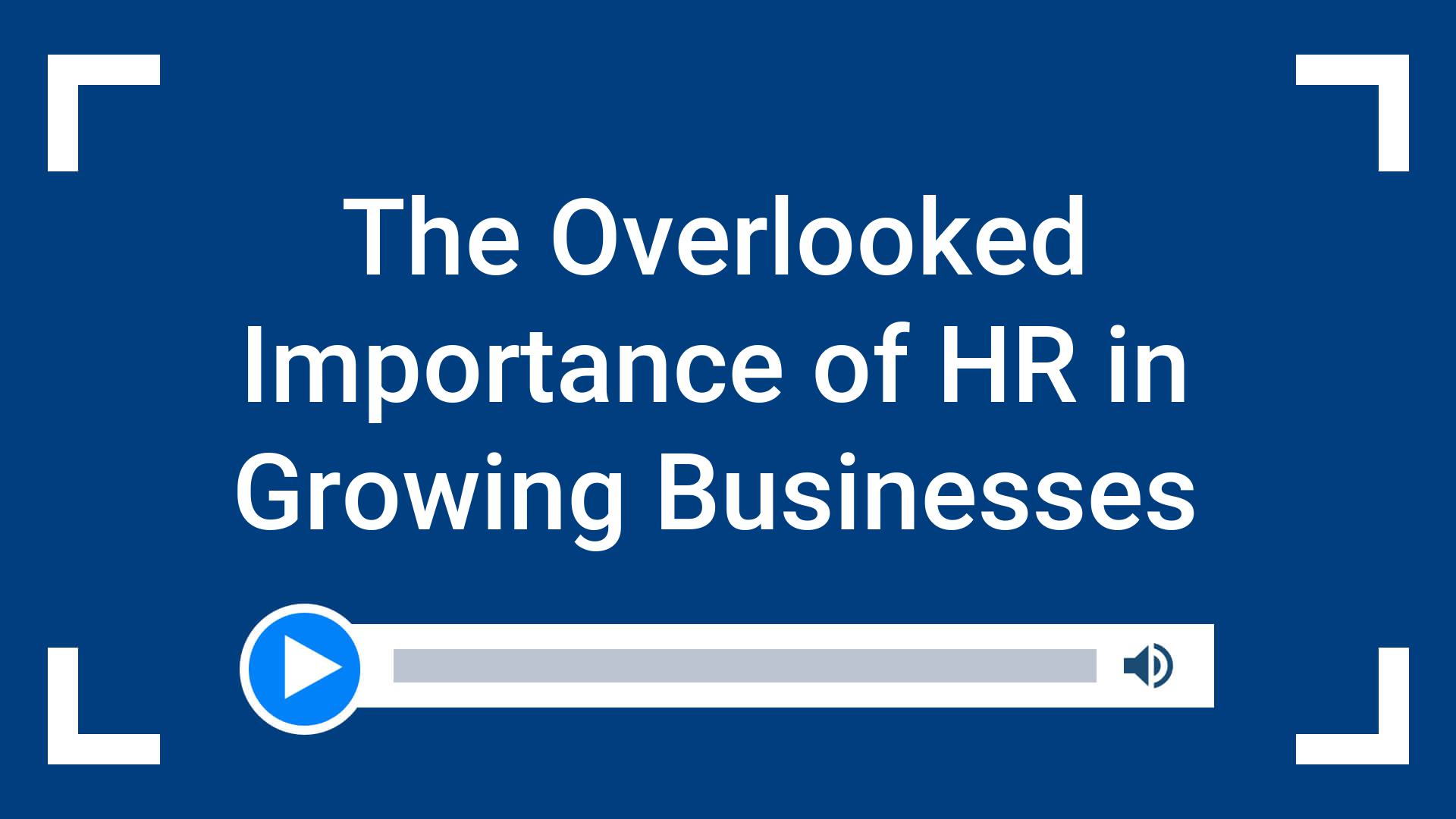 The Overlooked Importance of HR in Growing Businesses