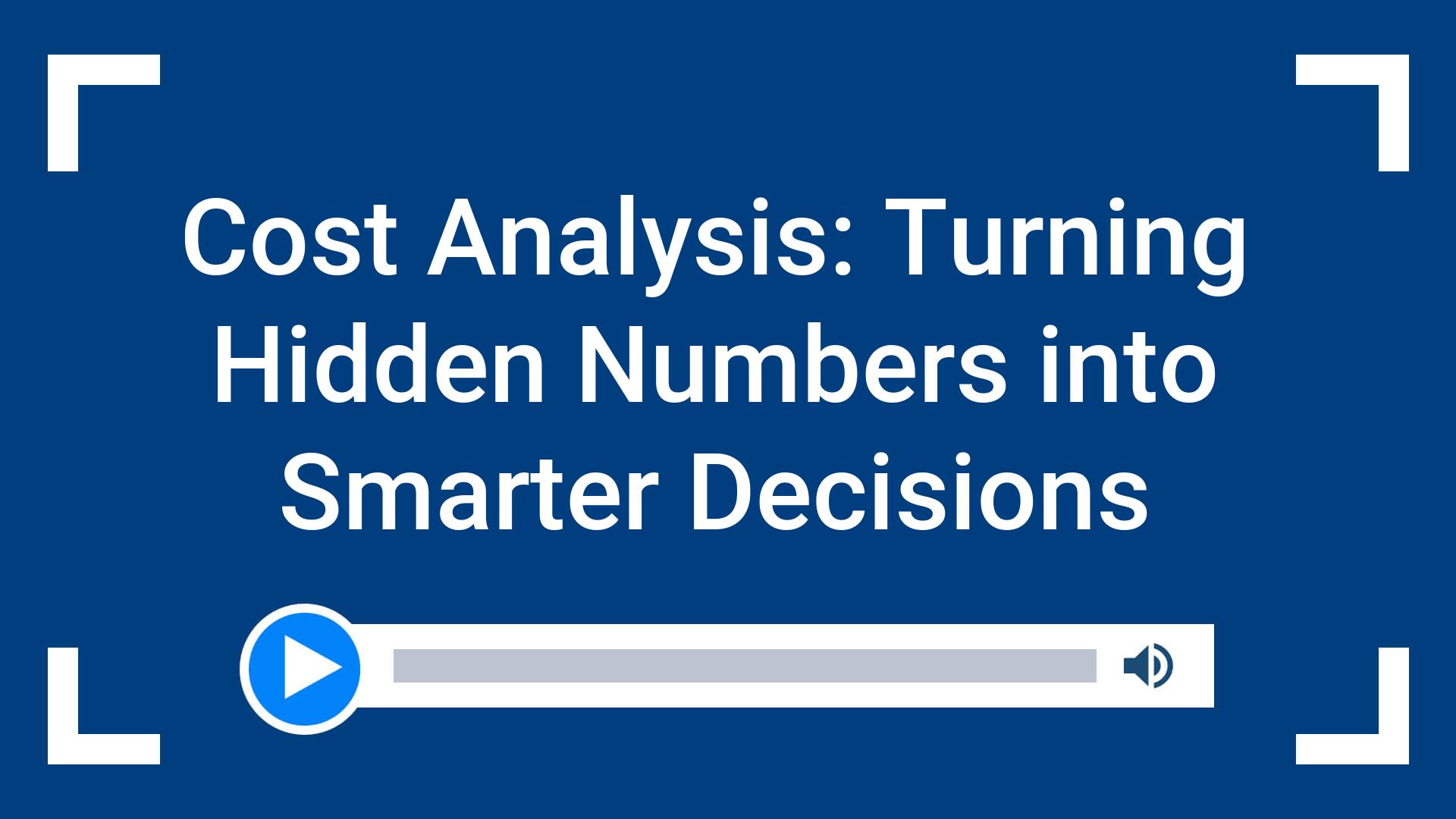 Cost Analysis: Turning Hidden Numbers into Smarter Decisions