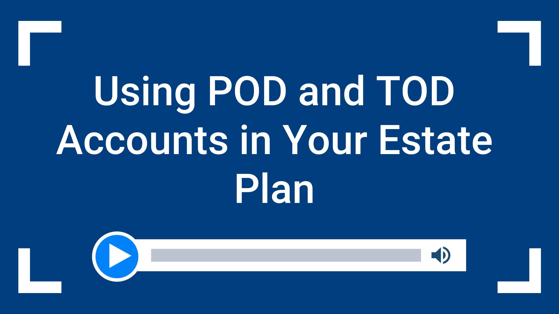 Using POD and TOD Accounts in Your Estate Plan