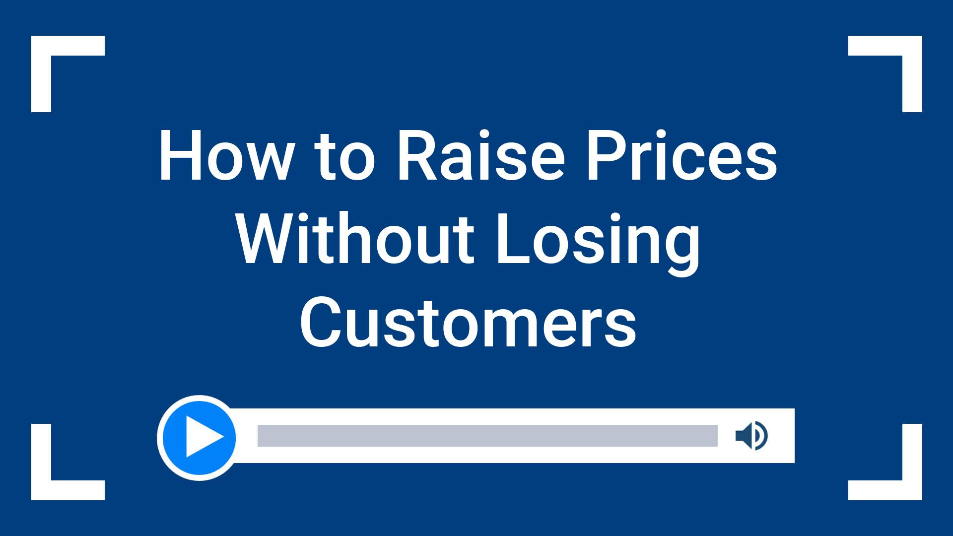 How to Raise Prices Without Losing Customers