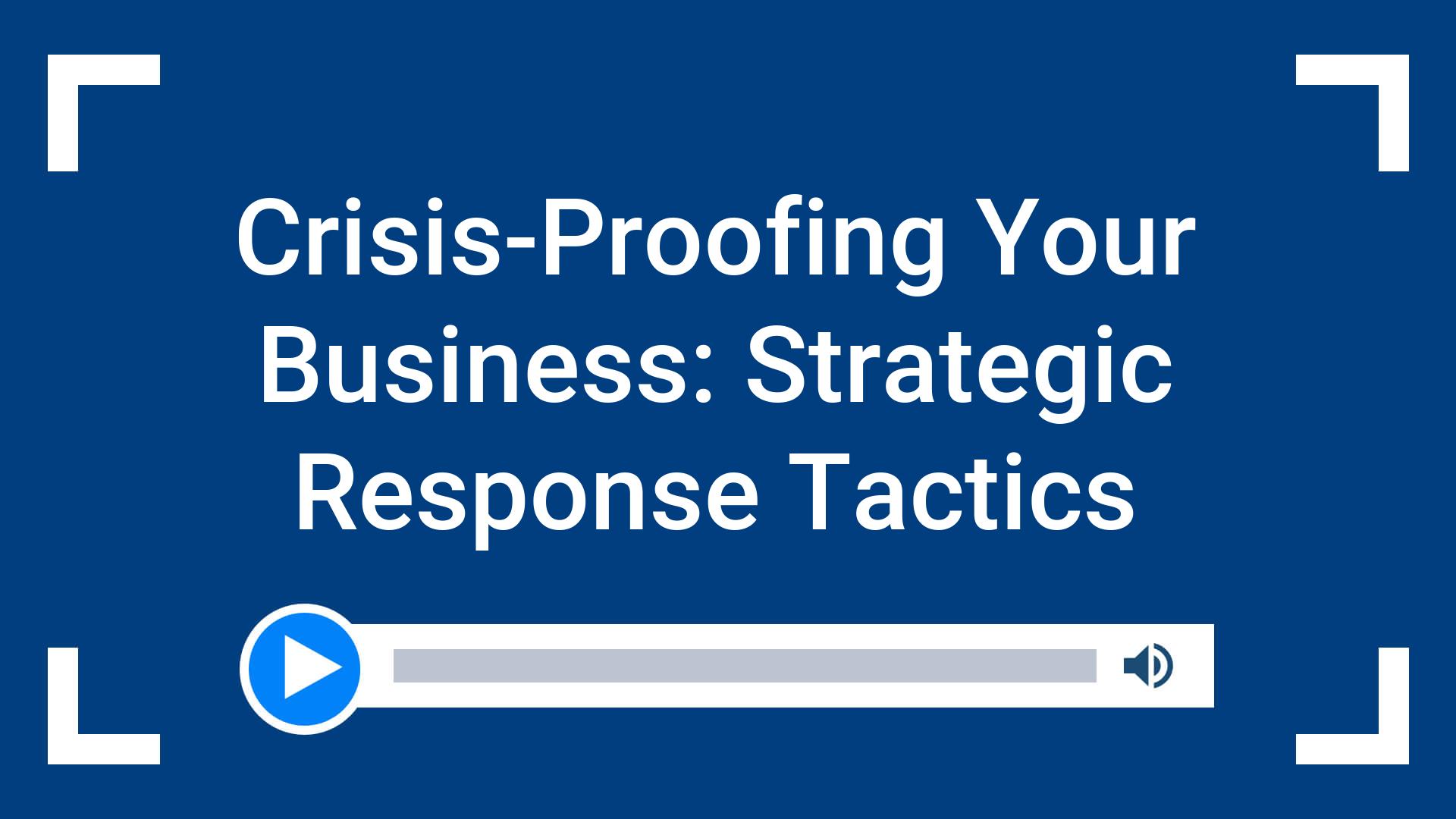 Crisis-Proofing Your Business: Strategic Response Tactics