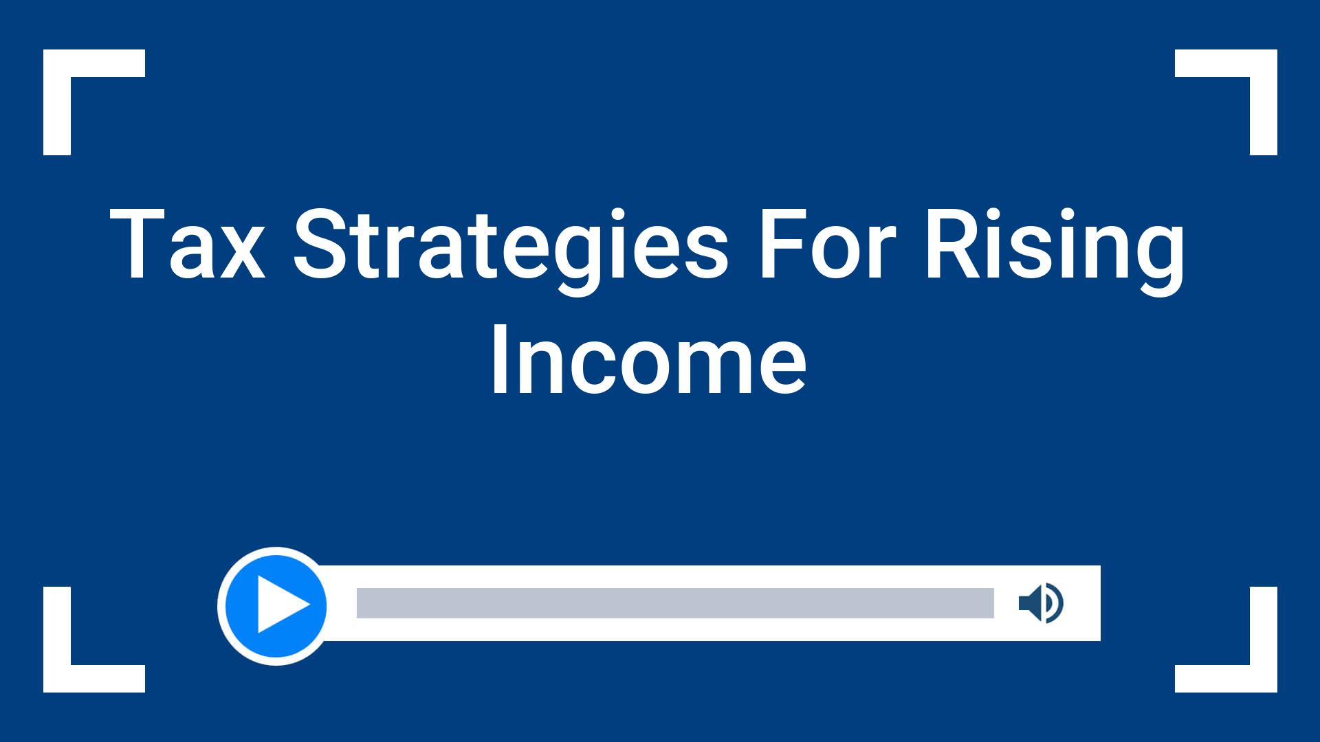 Tax Strategies For Rising Income